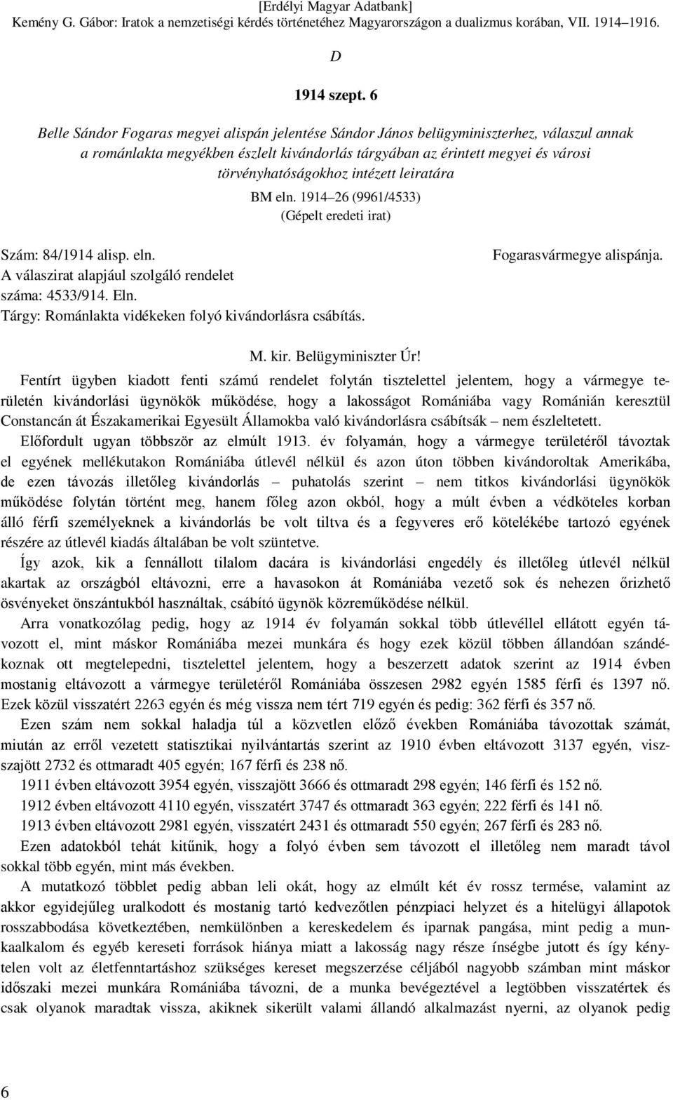 intézett leiratára BM eln. 1914 26 (9961/4533) (Gépelt eredeti irat) Szám: 84/1914 alisp. eln. A válaszirat alapjául szolgáló rendelet száma: 4533/914. Eln.