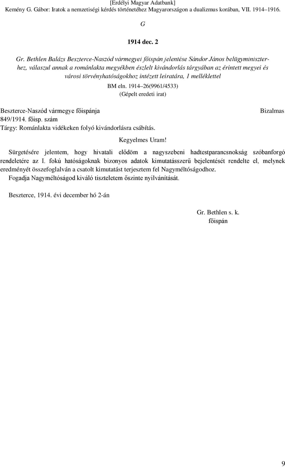 törvényhatóságokhoz intézett leiratára, 1 melléklettel BM eln. 1914 26(9961/4533) (Gépelt eredeti irat) Beszterce-Naszód vármegye főispánja 849/1914. főisp. szám Tárgy: Románlakta vidékeken folyó kivándorlásra csábítás.