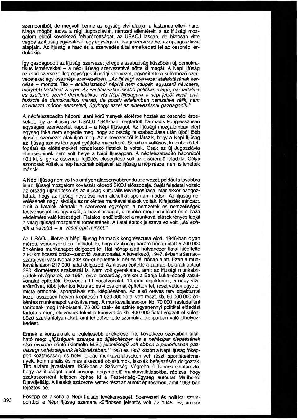 ifjúsági szervezetbe, az új Jugoszlávia alapjain. Az ifjúság a harc és a szenvedés által emelkedett fel az össznépi érdekekig.