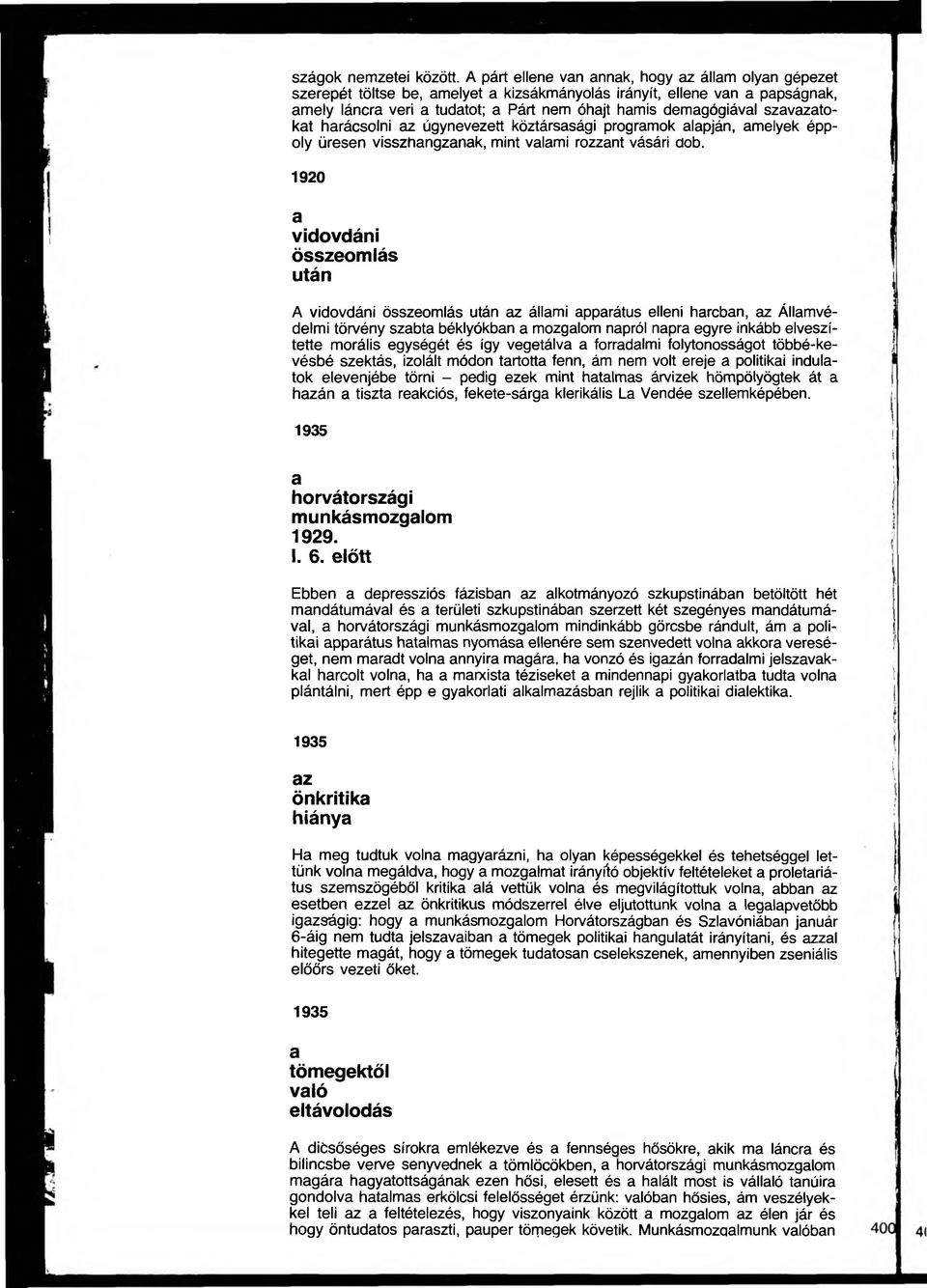 szavazatokat harácsolni az úgynevezett köztársasági programok alapján, amelyek éppoly üresen visszhangzanak, mint valami rozzant vásári dob.