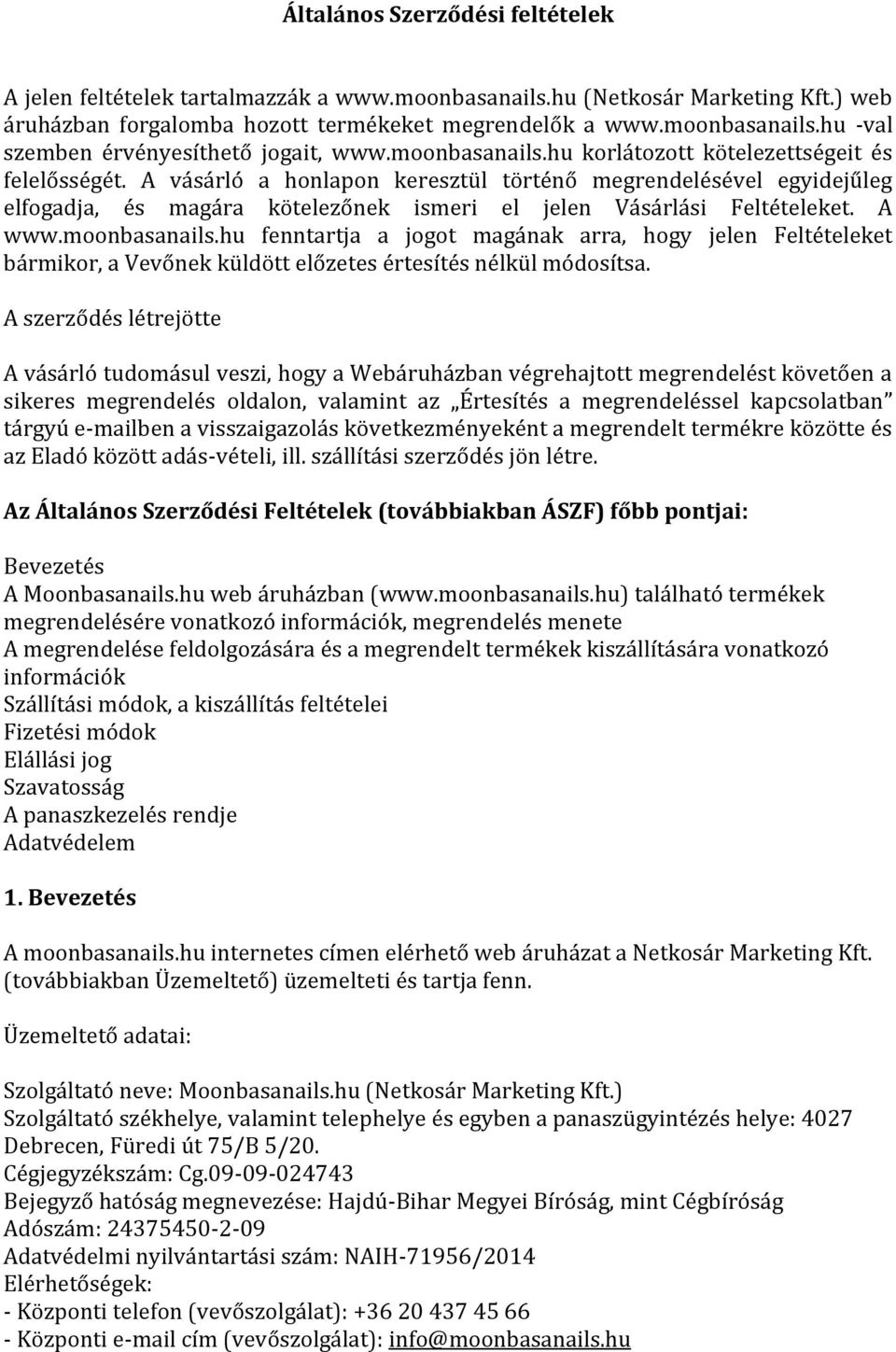 A vásárló a honlapon keresztül történő megrendelésével egyidejűleg elfogadja, és magára kötelezőnek ismeri el jelen Vásárlási Feltételeket. A www.moonbasanails.