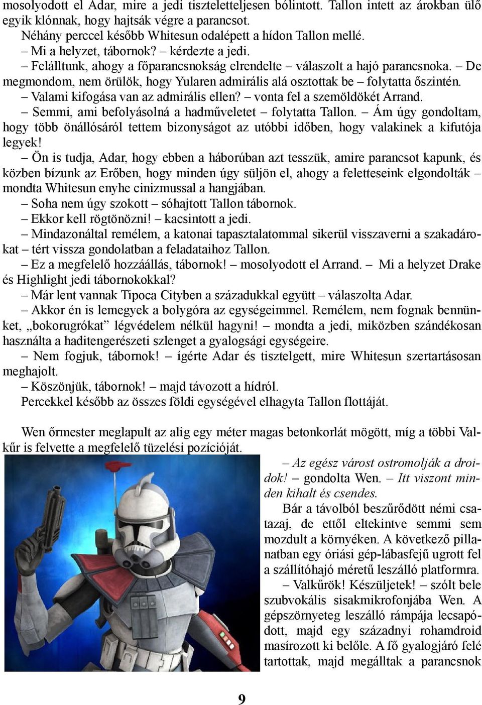 De megmondom, nem örülök, hogy Yularen admirális alá osztottak be folytatta őszintén. Valami kifogása van az admirális ellen? vonta fel a szemöldökét Arrand.