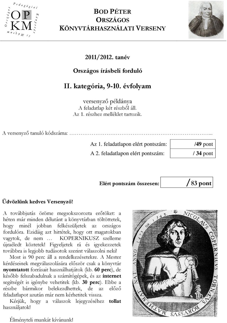 feladatlapon elért pontszám: /49 pont / 34 pont Elért pontszám összesen: /83 pont Üdvözlünk kedves Versenyzı!