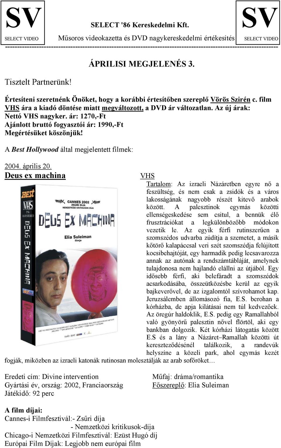 Tisztelt Partnerünk! ÁPRILISI MEGJELENÉS 3. Értesíteni szeretnénk Önöket, hogy a korábbi értesítőben szereplő Vörös Szirén c. film ára a kiadó döntése miatt megváltozott, a DVD ár változatlan.