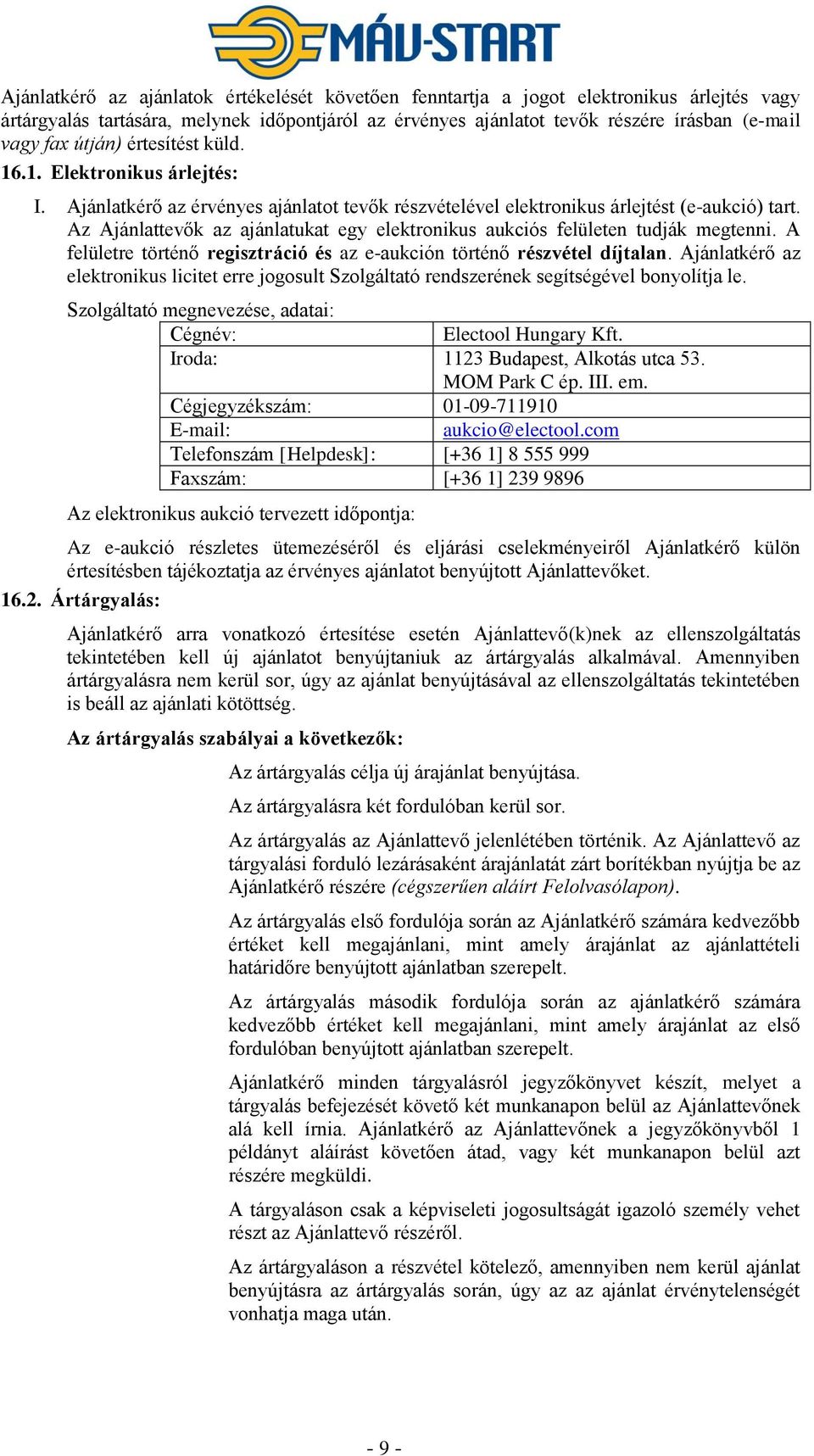 Az Ajánlattevők az ajánlatukat egy elektronikus aukciós felületen tudják megtenni. A felületre történő regisztráció és az e-aukción történő részvétel díjtalan.