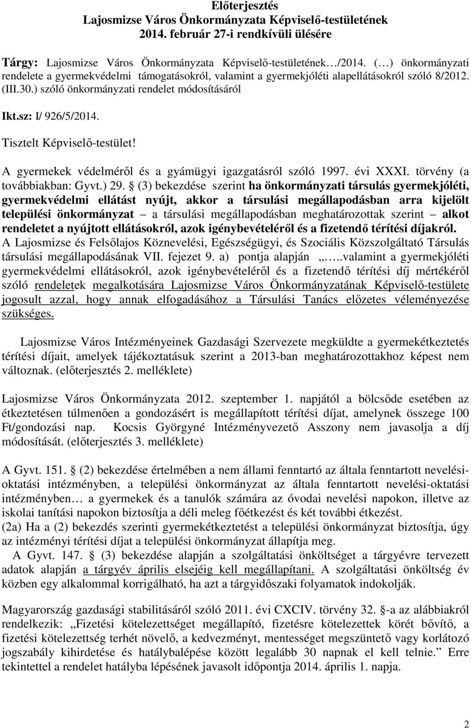 Tisztelt Képviselı-testület! A gyermekek védelmérıl és a gyámügyi igazgatásról szóló 1997. évi XXXI. törvény (a továbbiakban: Gyvt.) 29.