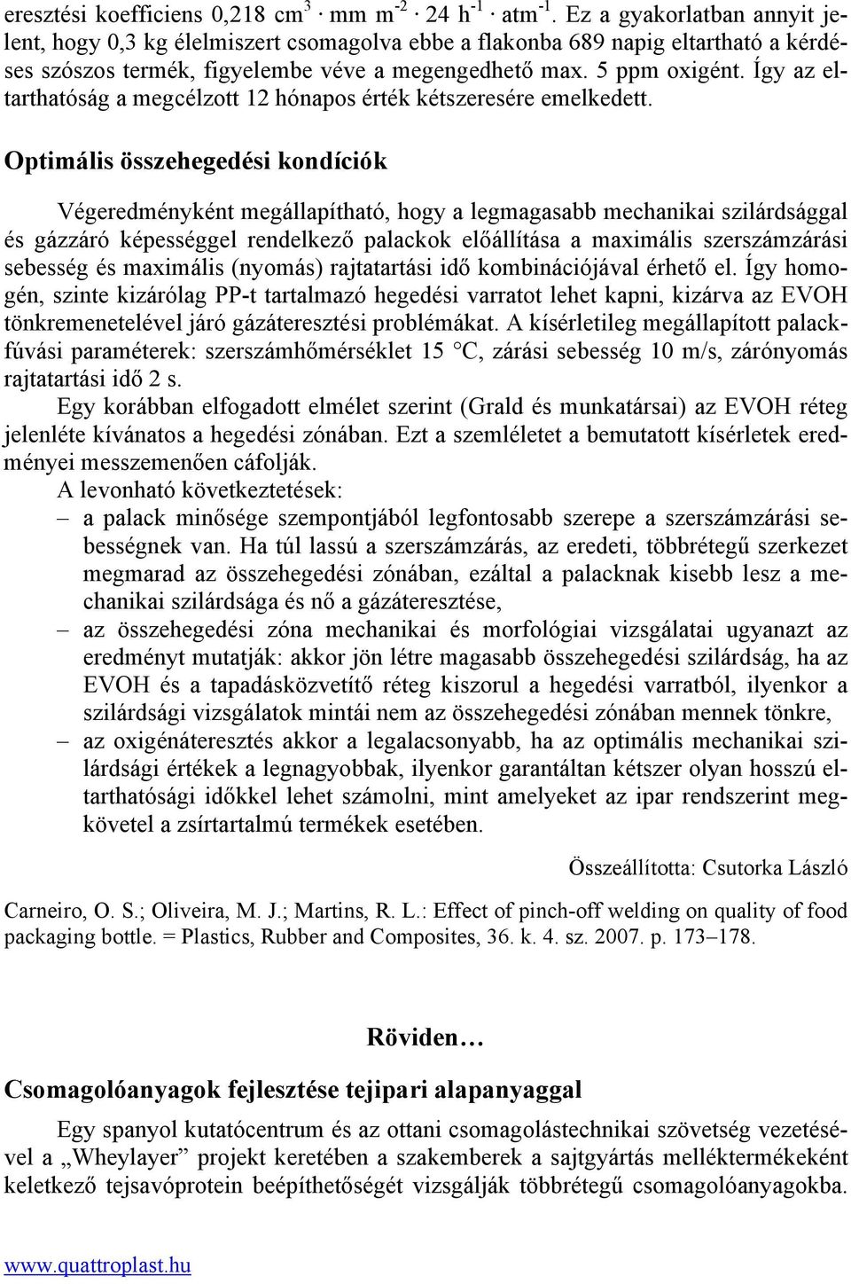 Így az eltarthatóság a megcélzott 12 hónapos érték kétszeresére emelkedett.