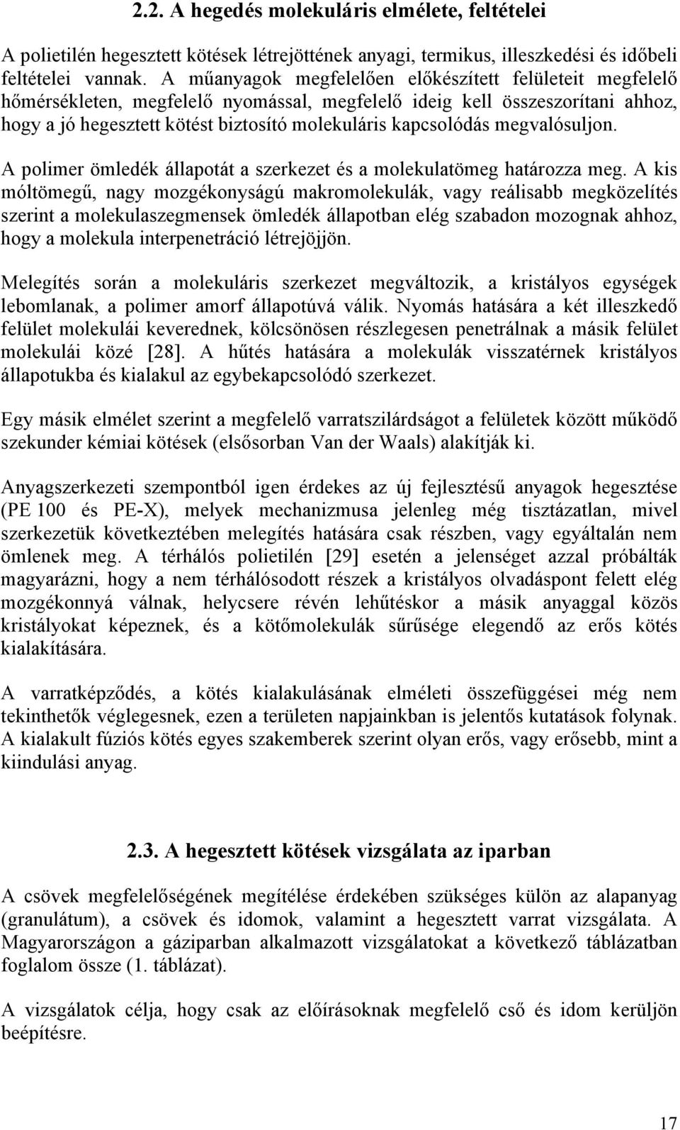 megvalósuljon. A polimer ömledék állapotát a szerkezet és a molekulatömeg határozza meg.