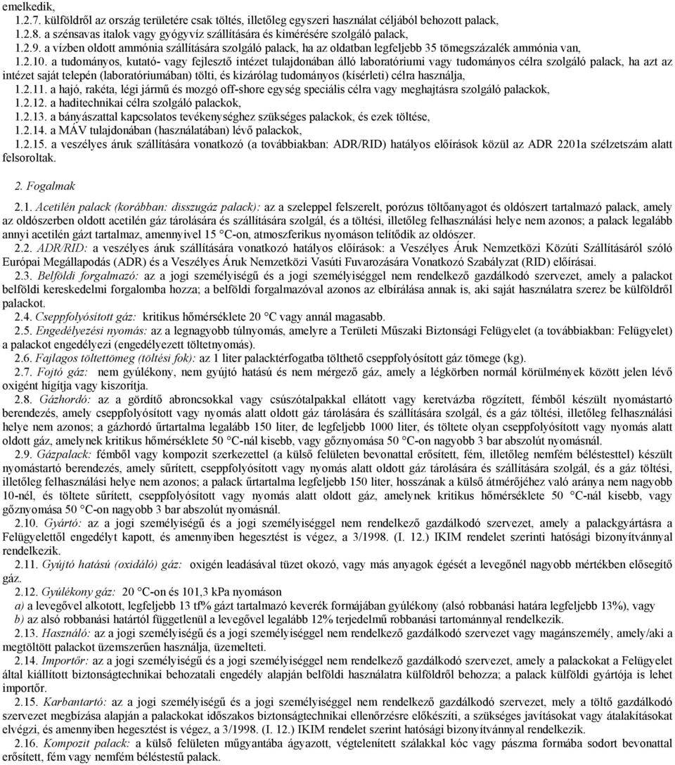 a tudományos, kutató- vagy fejlesztő intézet tulajdonában álló laboratóriumi vagy tudományos célra szolgáló palack, ha azt az intézet saját telepén (laboratóriumában) tölti, és kizárólag tudományos