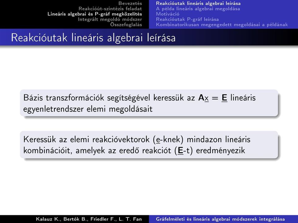 transzformációk segítségével keressük az Ax = E lineáris egyenletrendszer elemi megoldásait Keressük az