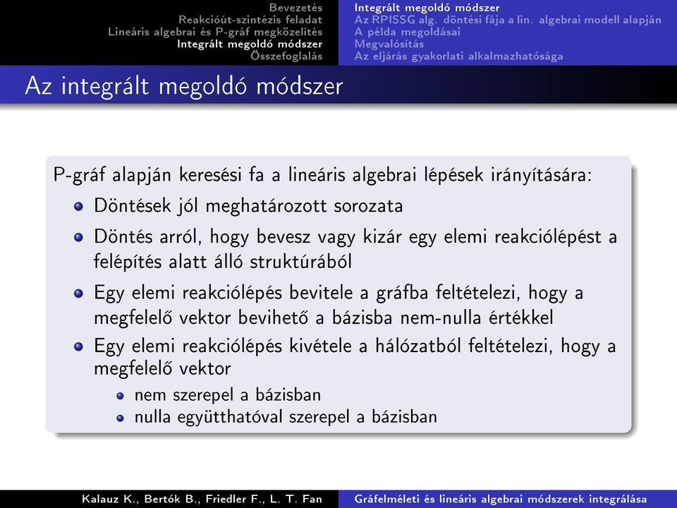 irányítására: Döntések jól meghatározott sorozata Döntés arról, hogy bevesz vagy kizár egy elemi reakciólépést a felépítés alatt álló struktúrából Egy