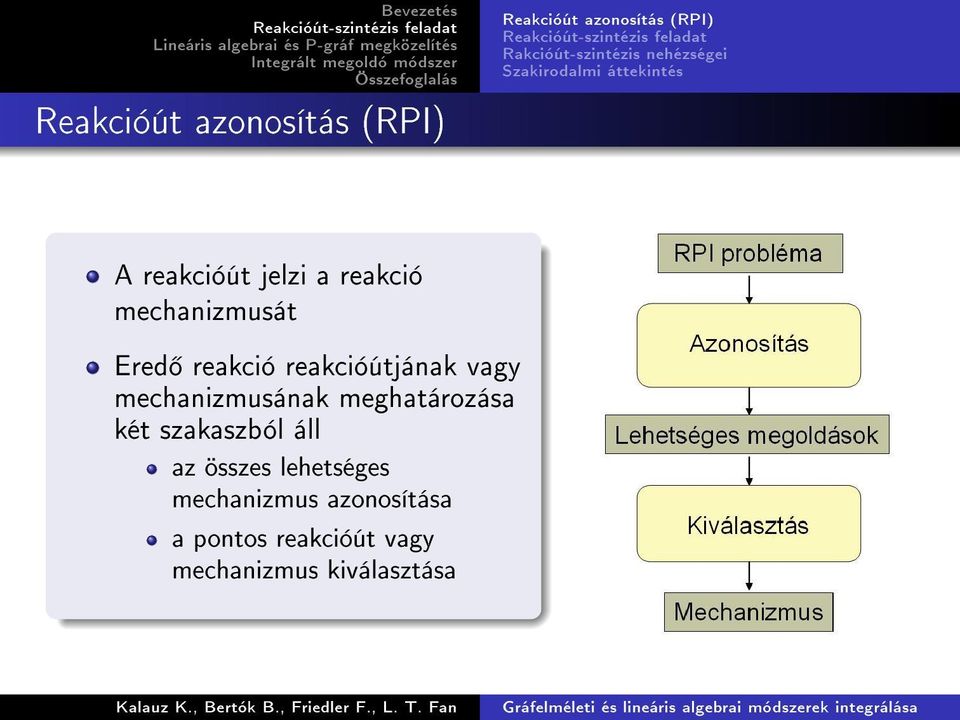 reakció reakcióútjának vagy mechanizmusának meghatározása két szakaszból áll az