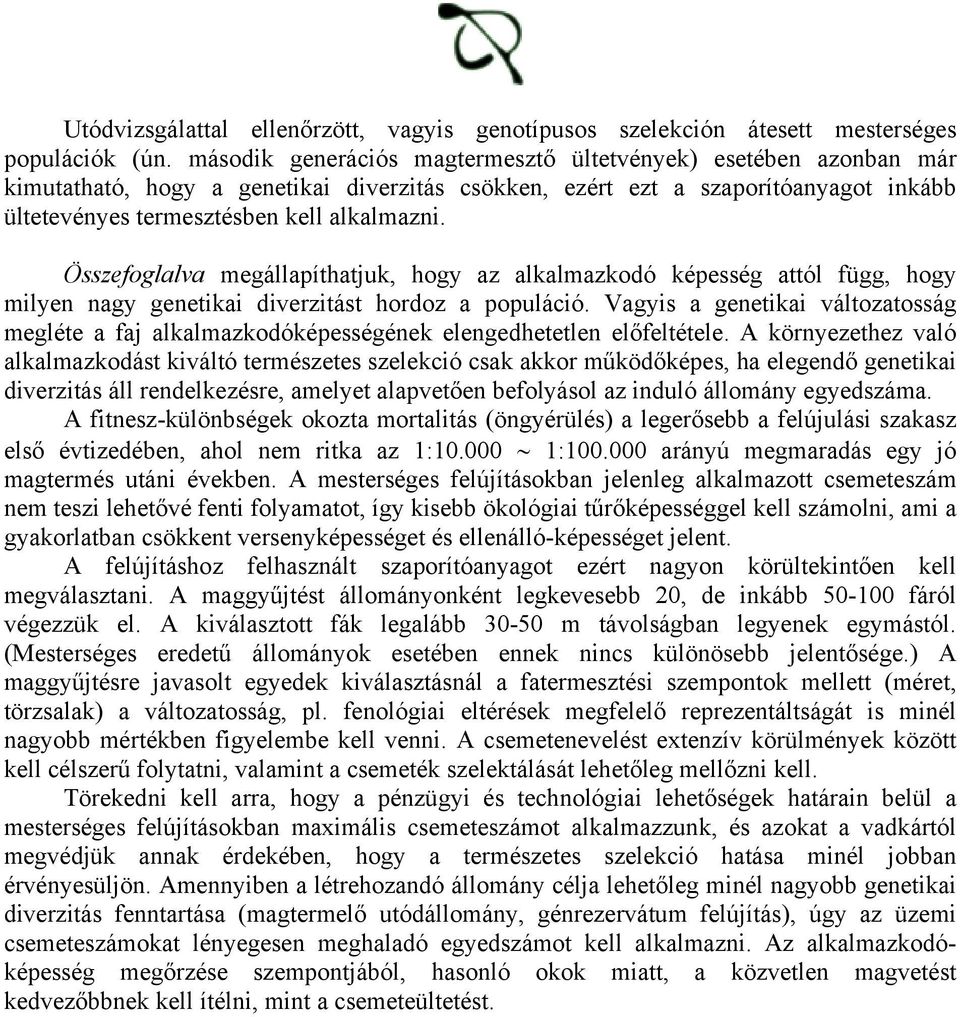 Összefoglalva megállapíthatjuk, hogy az alkalmazkodó képesség attól függ, hogy milyen nagy genetikai diverzitást hordoz a populáció.