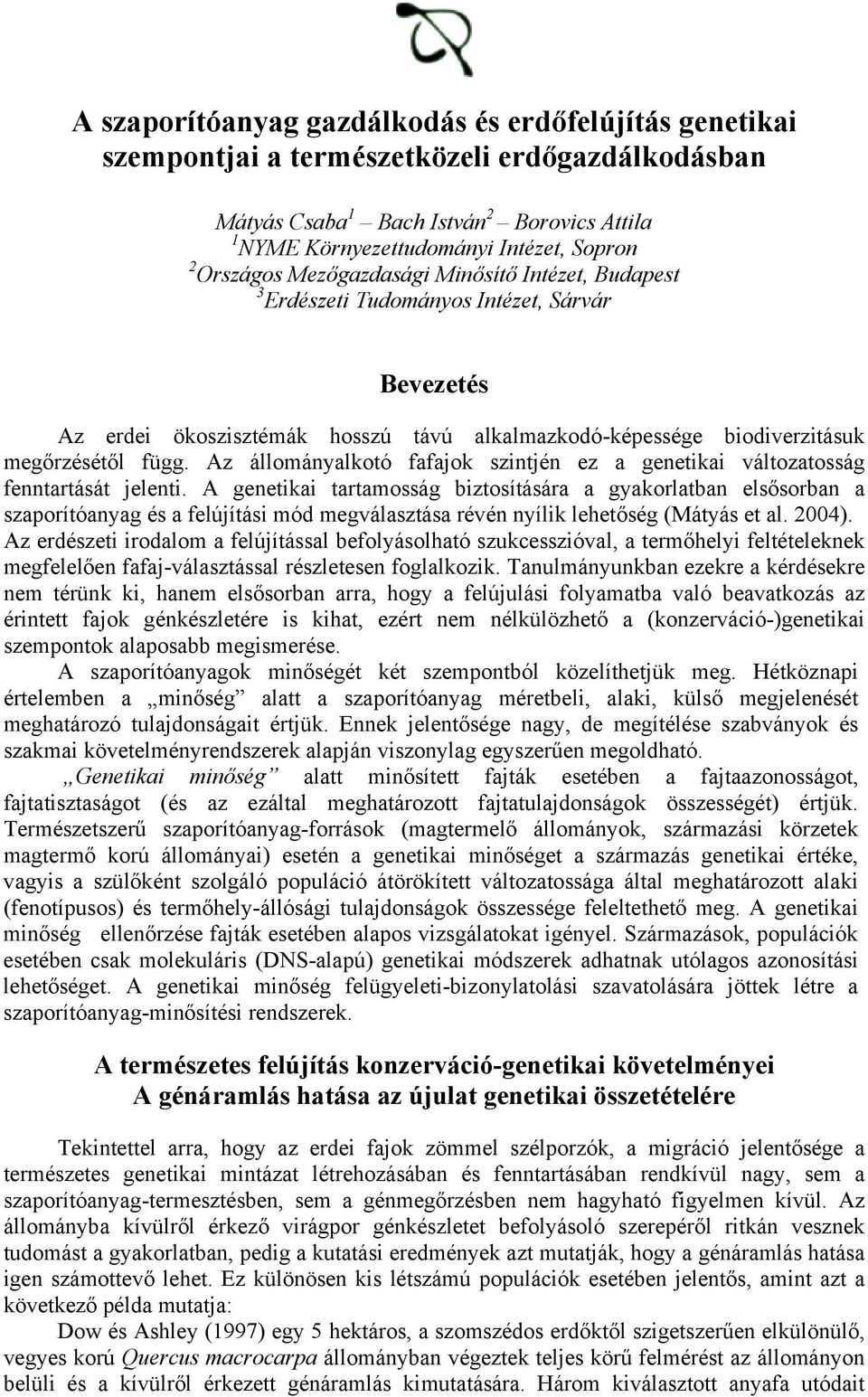 Az állományalkotó fafajok szintjén ez a genetikai változatosság fenntartását jelenti.