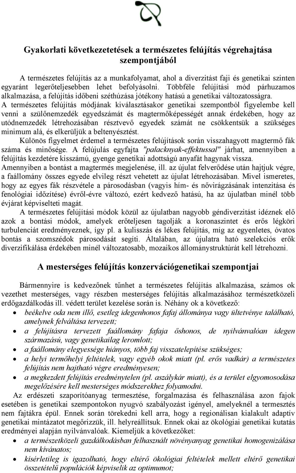 A természetes felújítás módjának kiválasztásakor genetikai szempontból figyelembe kell venni a szülőnemzedék egyedszámát és magtermőképességét annak érdekében, hogy az utódnemzedék létrehozásában