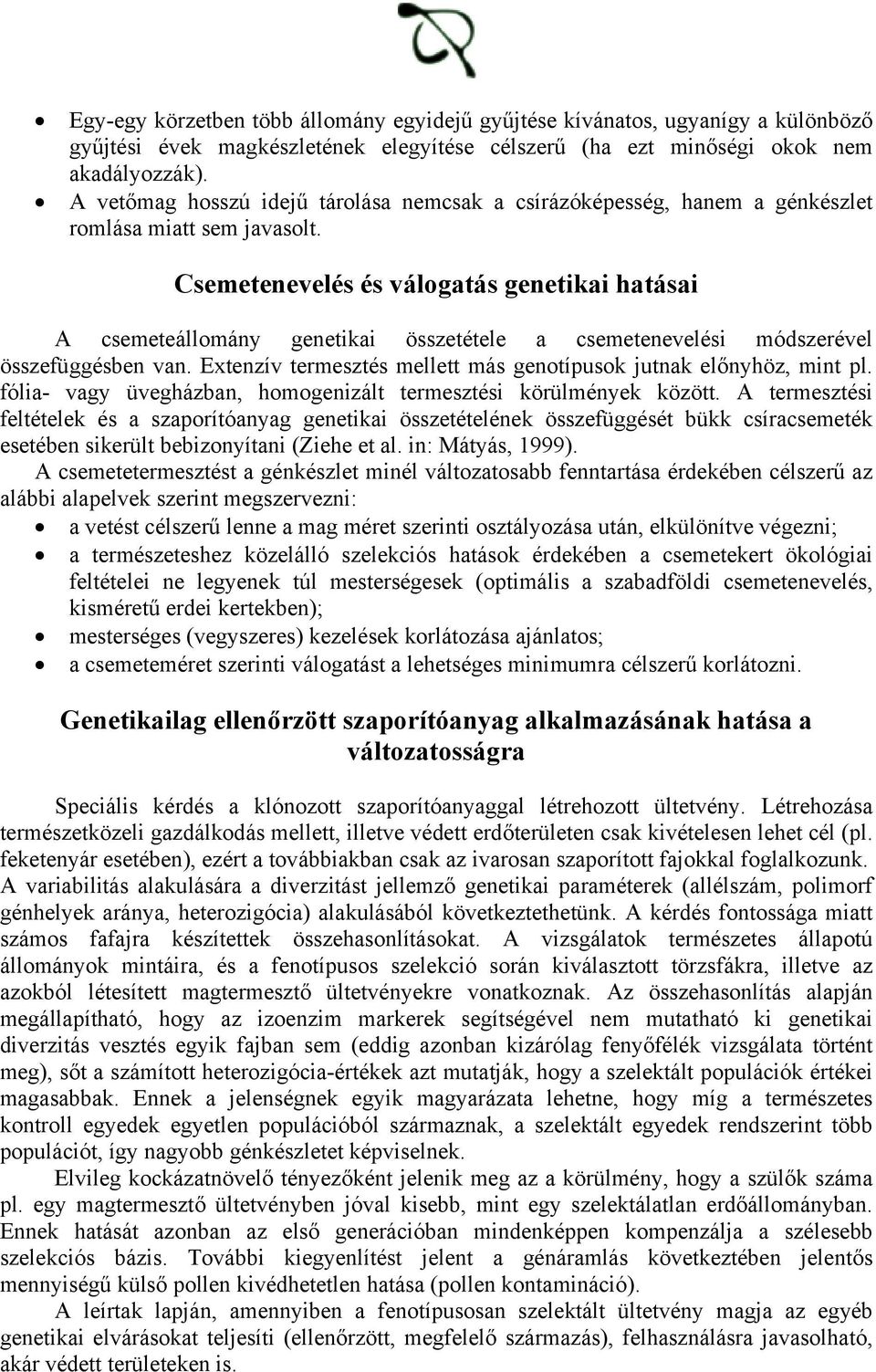 Csemetenevelés és válogatás genetikai hatásai A csemeteállomány genetikai összetétele a csemetenevelési módszerével összefüggésben van.