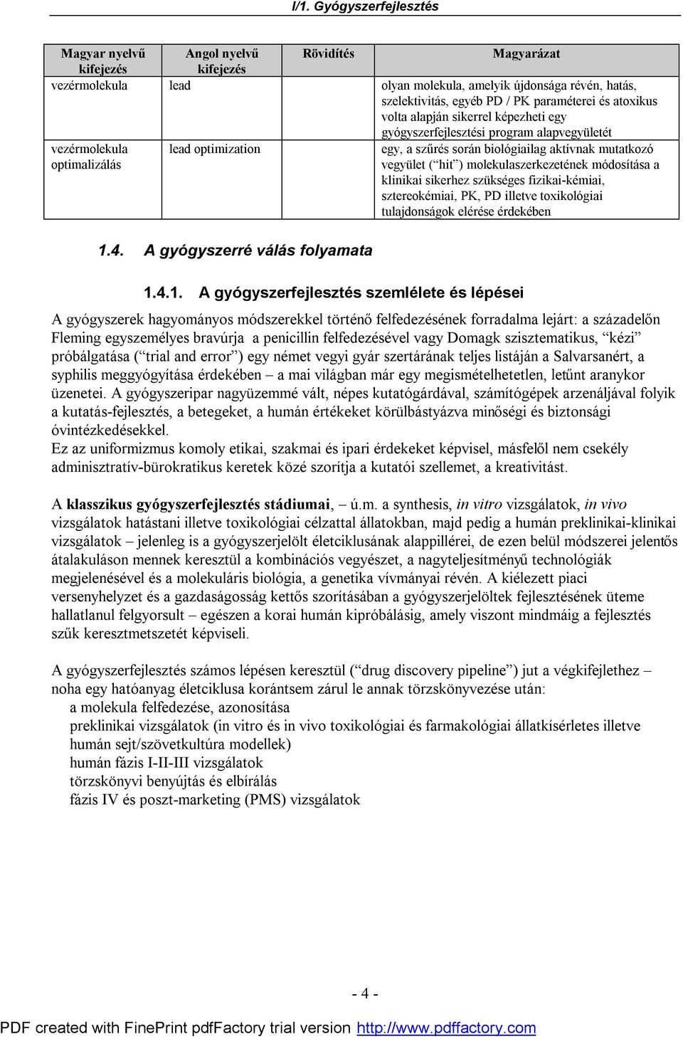 módosítása a klinikai sikerhez szükséges fizikai-kémiai, sztereokémiai, PK, PD illetve toxikológiai tulajdonságok elérése érdekében 1.
