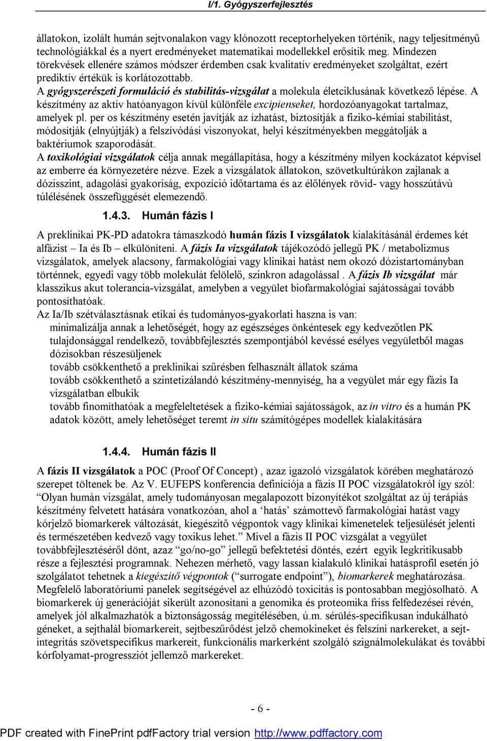 A gyógyszerészeti formuláció és stabilitás-vizsgálat a molekula életciklusának következő lépése.