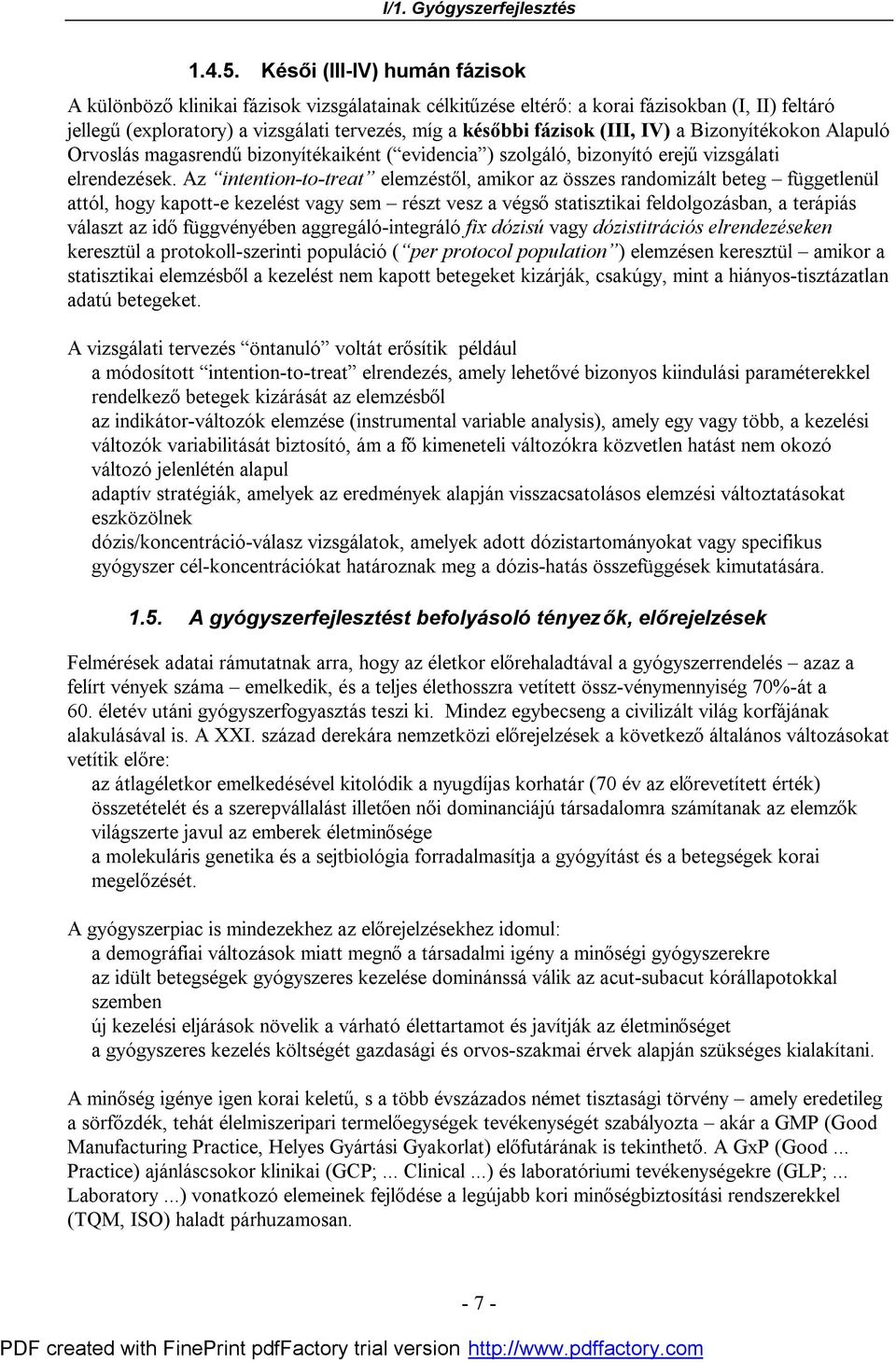(III, IV) a Bizonyítékokon Alapuló Orvoslás magasrendű bizonyítékaiként ( evidencia ) szolgáló, bizonyító erejű vizsgálati elrendezések.