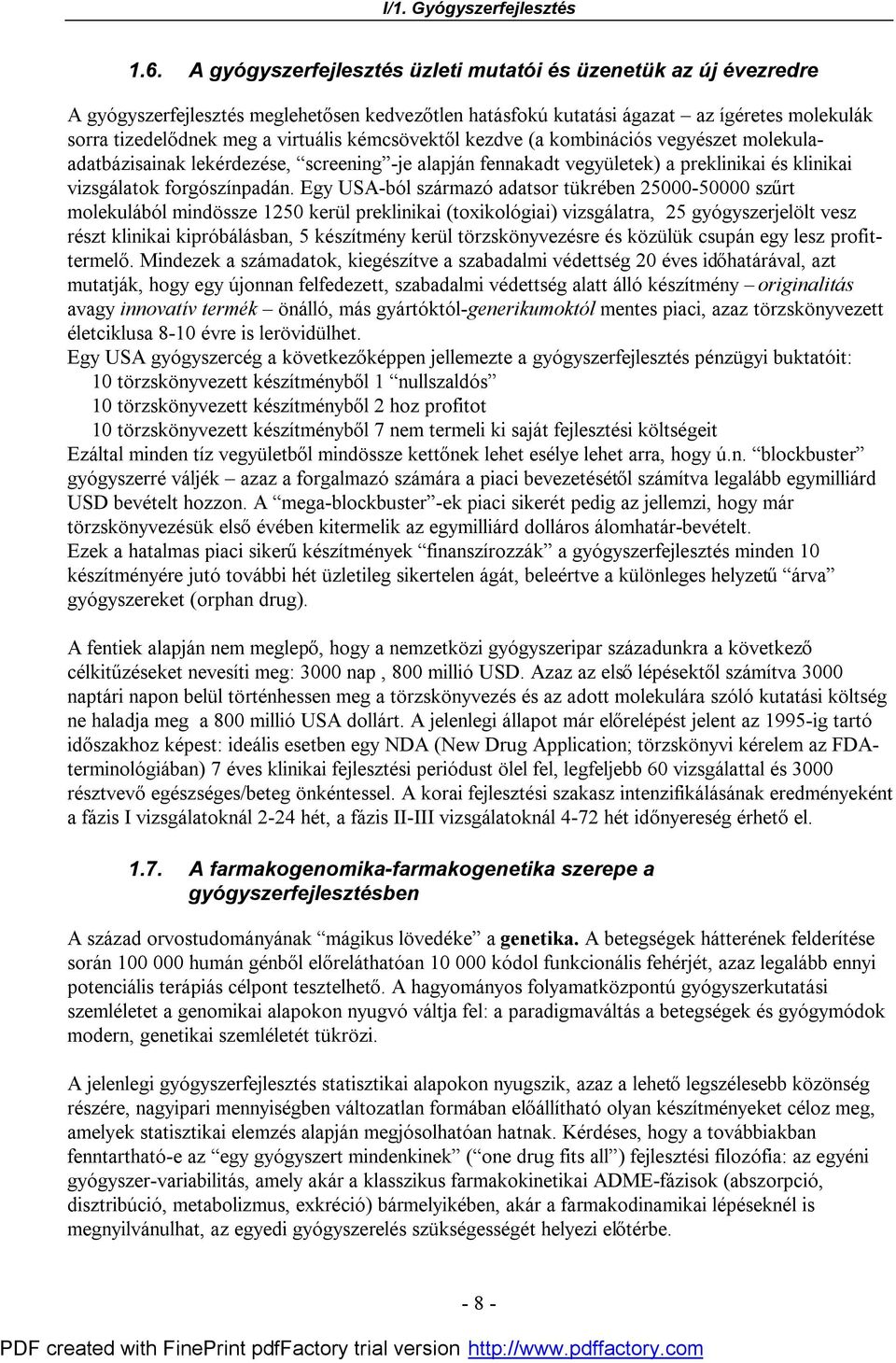 Egy USA-ból származó adatsor tükrében 25000-50000 szűrt molekulából mindössze 1250 kerül preklinikai (toxikológiai) vizsgálatra, 25 gyógyszerjelölt vesz részt klinikai kipróbálásban, 5 készítmény