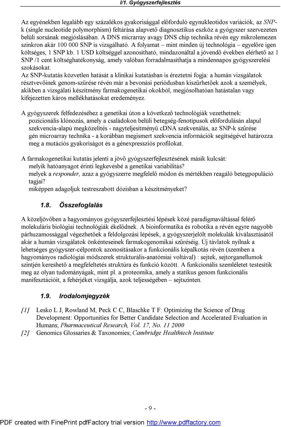 A folyamat mint minden új technológia egyelőre igen költséges, 1 SNP kb.
