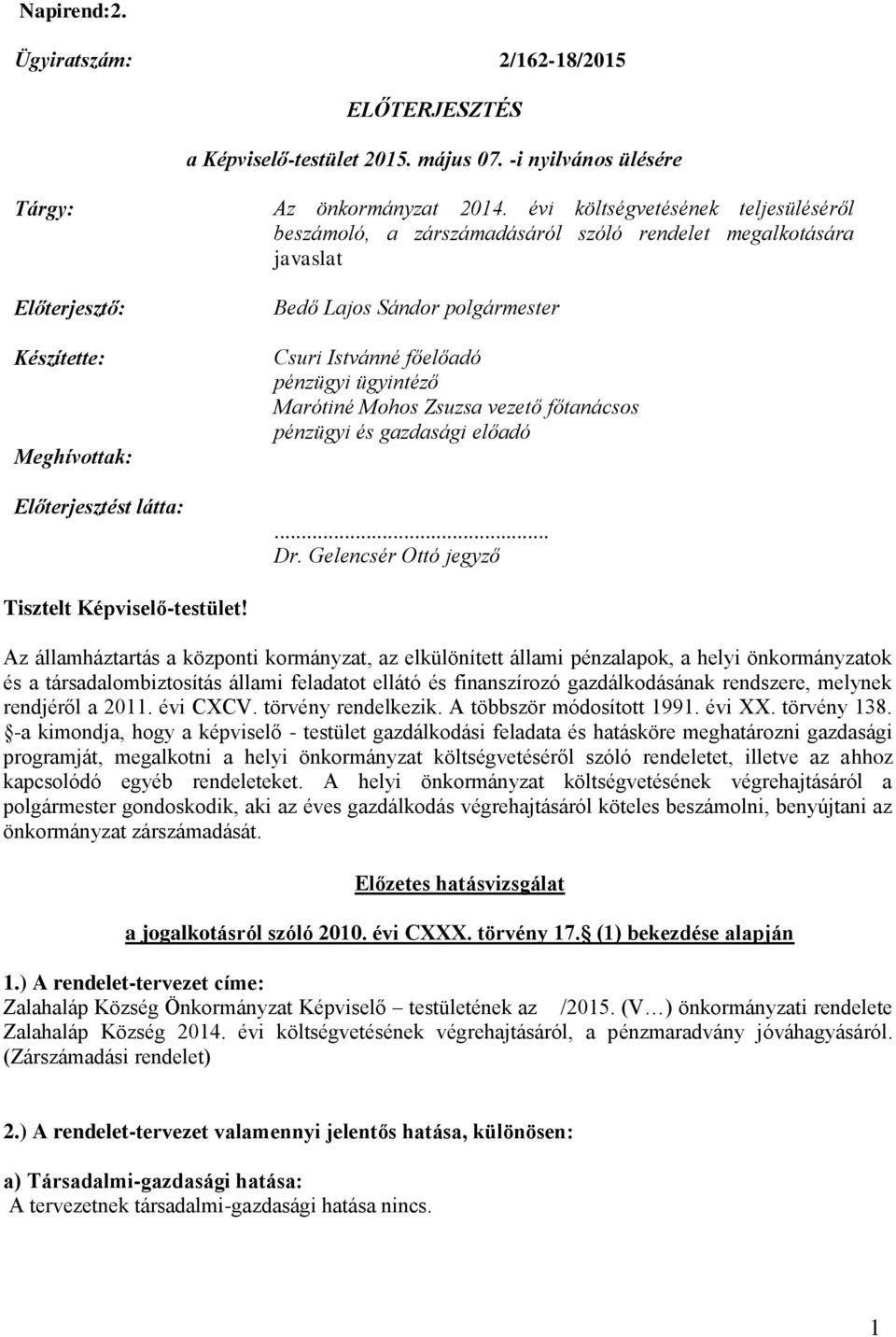 vezető főtanácsos pénzügyi és gazdasági előadó... Dr. Gelencsér Ottó jegyző Tisztelt Képviselő-testület!