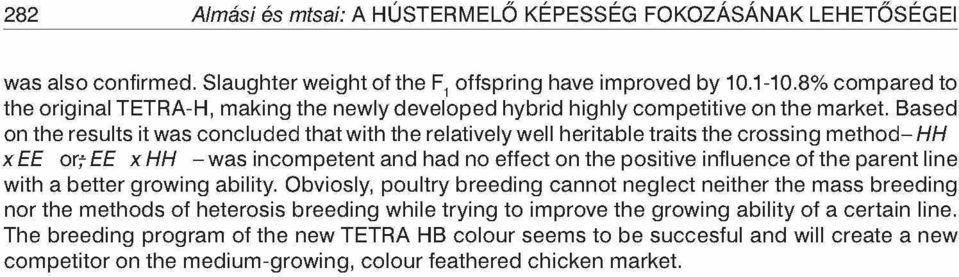 Based on the results it was concluded that with the relatively well heritable traits the crossing method-/-//-/ xee orfee xh H -w a s incompetent and had no effect on the positive influence of the