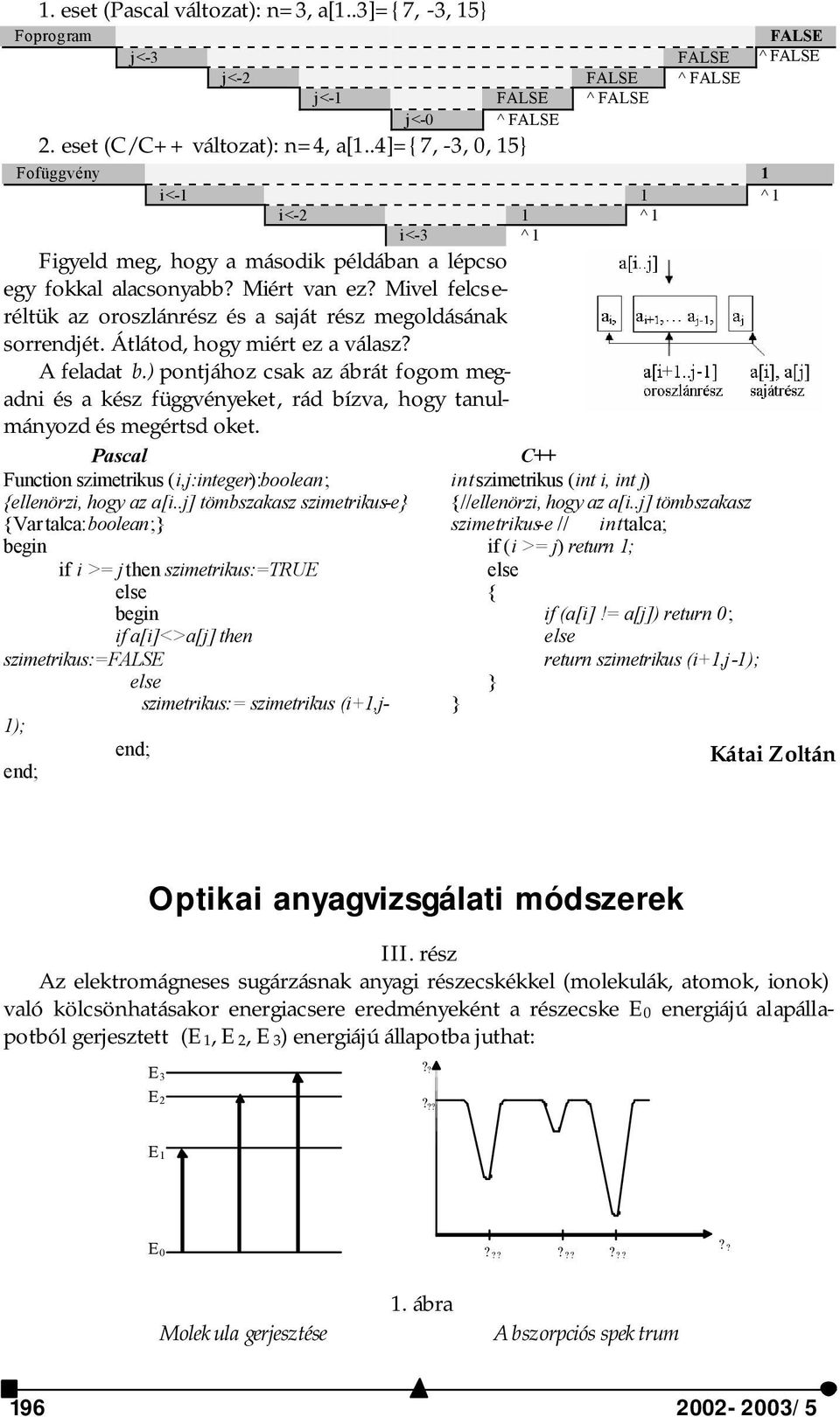 Mivel felcseréltük az oroszlánrész és a saját rész megoldásának sorrendjét. Átlátod, hogy miért ez a válasz? A feladat b.