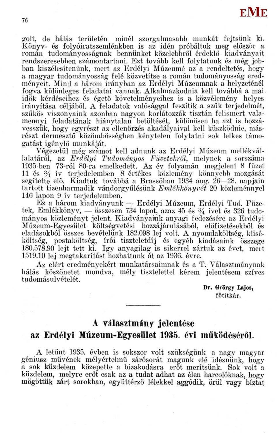 zt tovább kell folytatunk és még jobban kiszélesítenünk, mert az rdélyi úzeumé az a rendeltetés, hogy a magyar tudományosság felé közvetítse a román tudományosság eredményeit.