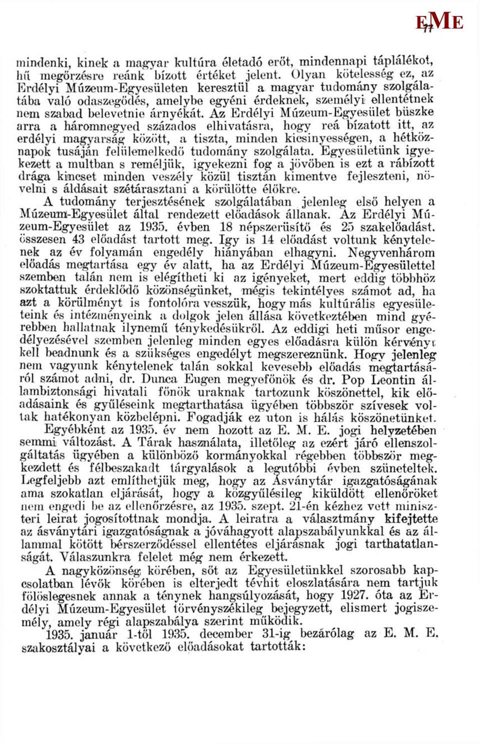 Az rdélyi úzeum-gyesület büszke arra a háromnegyed százados elhivatásra, hogy reá bízatott itt, az erdélyi magyarság között, a tiszta, minden kicsinyességen, a hétköznapok tusáján felülemelkedő