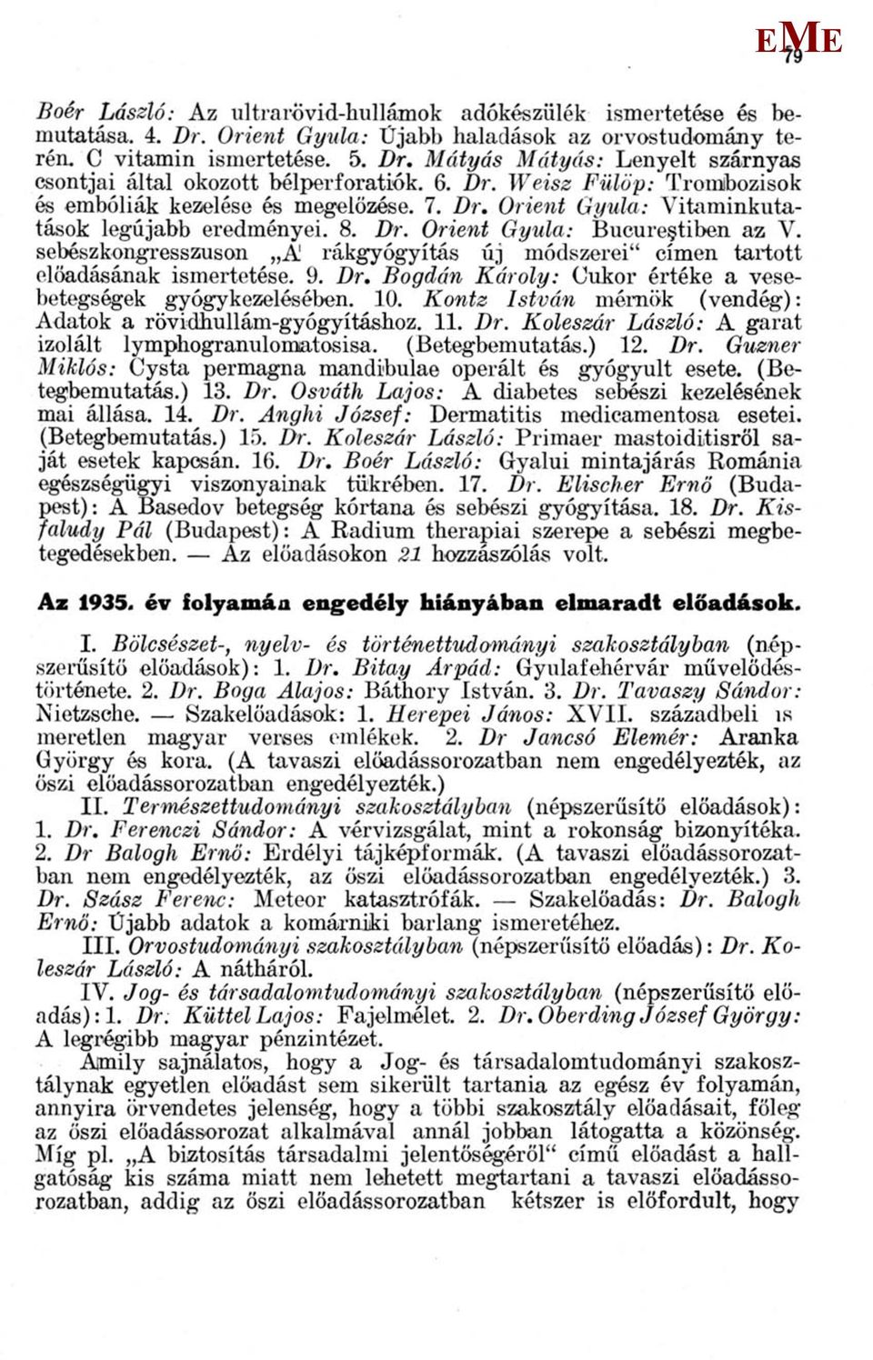 rákgyógyítás új módszerei" címen tartott előadásának ismertetése. 9. Dr. Bogdán Károly: Cukor értéke a vesebetegségek gyógykezelésében. 10.