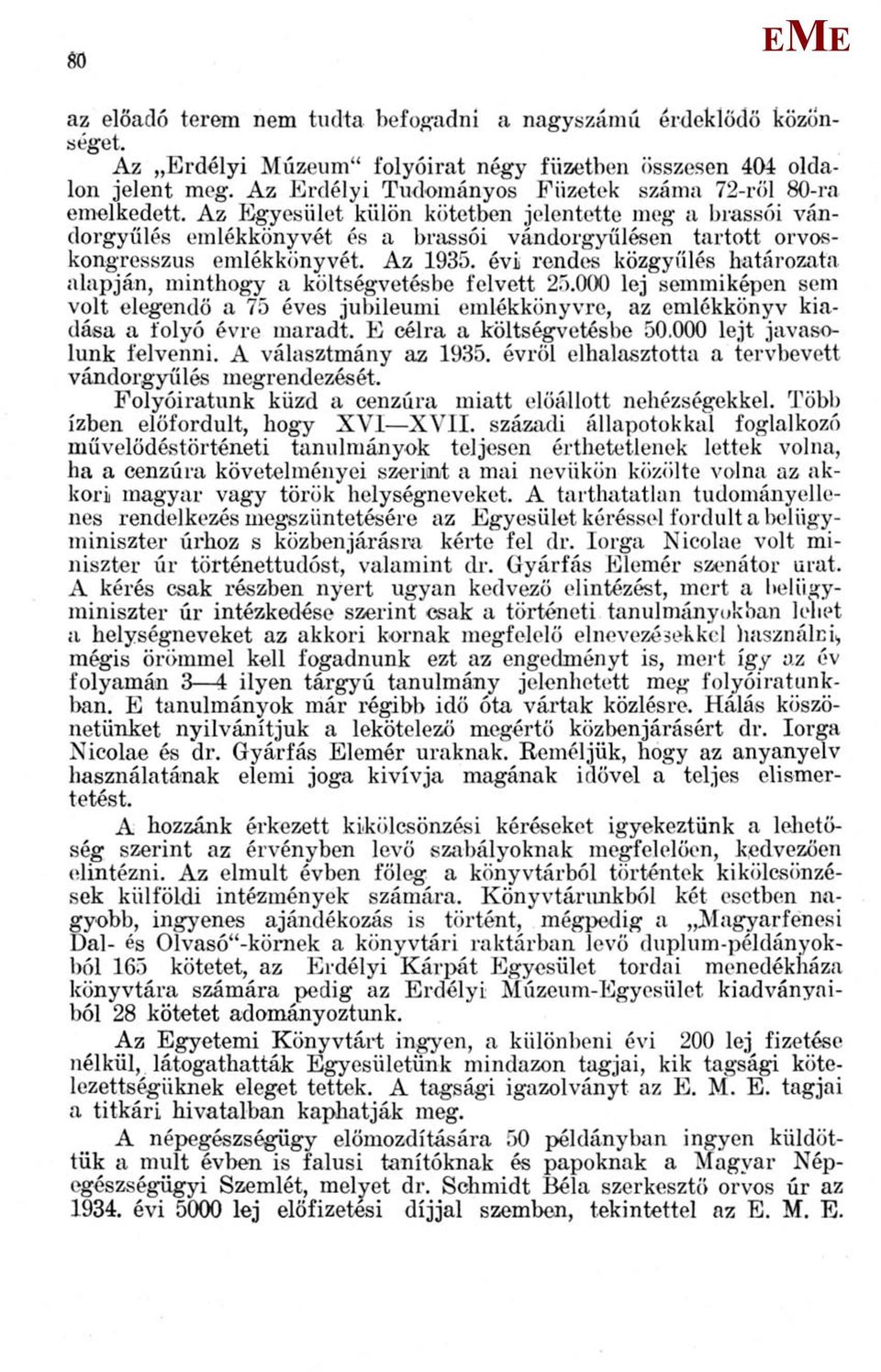 Az gyesület külön kötetben jelentette meg a brassói vándorgyűlés emlékkönyvét és a brassói vándorgyűlésen tartott orvoskongresszus emlékkönyvét. Az 1935.