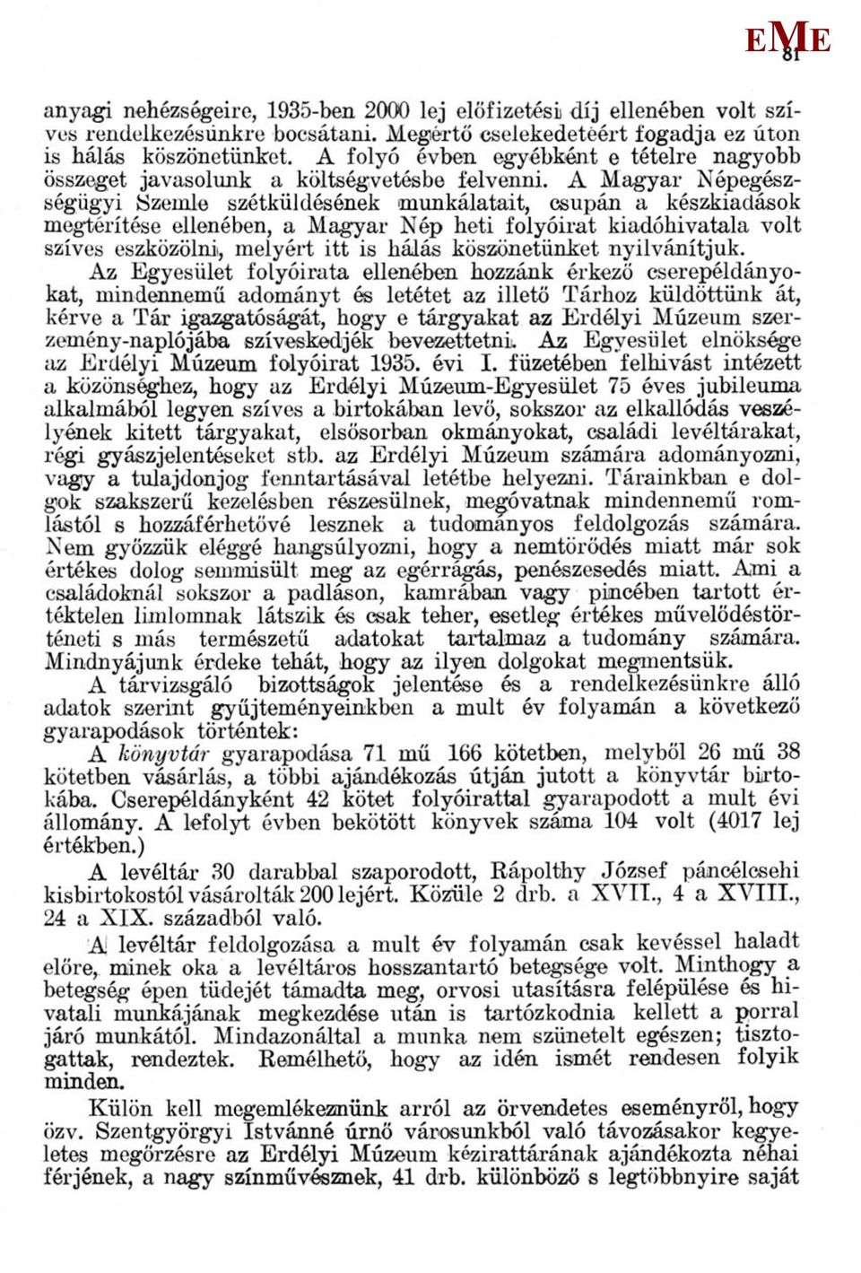 A agyar Népegészségügyi Szemle szétküldésének munkálatait, csupán a készkiadások megtérítése ellenében, a agyar Nép heti folyóirat kiadóhivatala volt szíves eszközölni, melyért itt is hálás