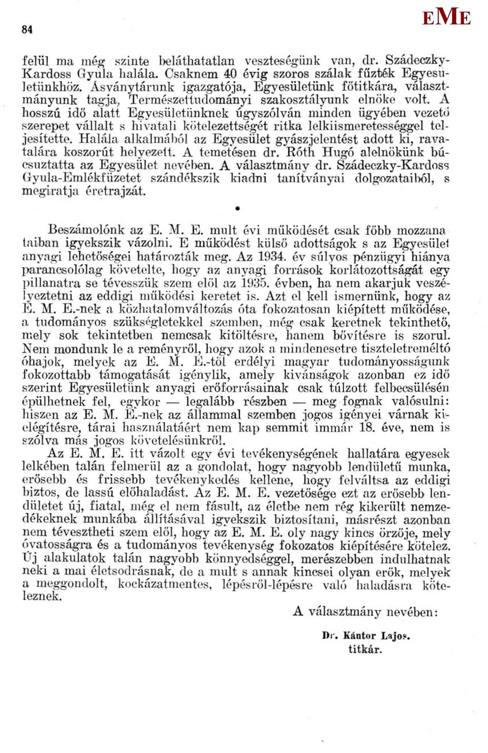 A hosszú idő alatt gyesületünknek úgyszólván minden ügyében vezető szerepet vállalt s hivatali kötelezettségét ritka lelkiismeretességgel teljesítette.