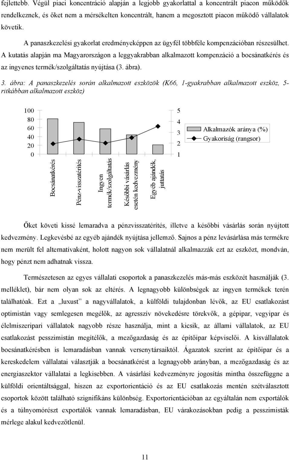 A panaszkezelési gyakorlat eredményeképpen az ügyfél többféle kompenzációban részesülhet.