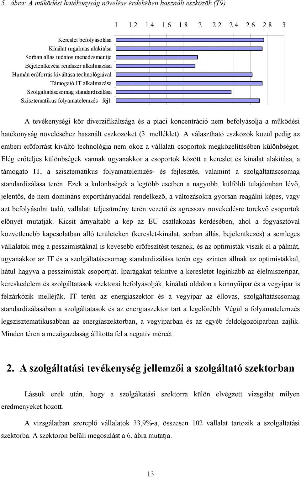 8 3 A tevékenységi kör diverzifikáltsága és a piaci koncentráció nem befolyásolja a működési hatékonyság növeléséhez használt eszközöket (3. melléklet).