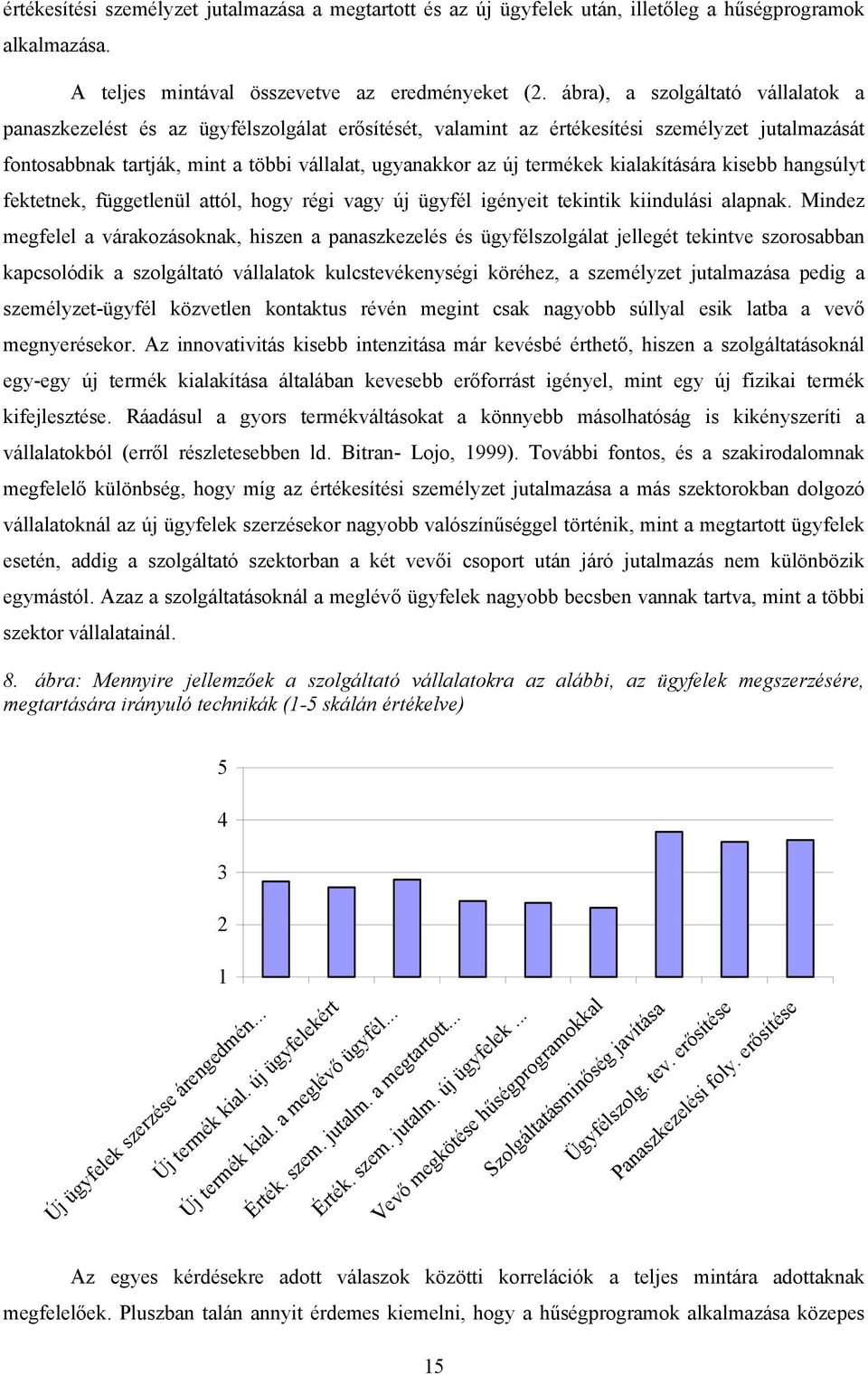 termékek kialakítására kisebb hangsúlyt fektetnek, függetlenül attól, hogy régi vagy új ügyfél igényeit tekintik kiindulási alapnak.