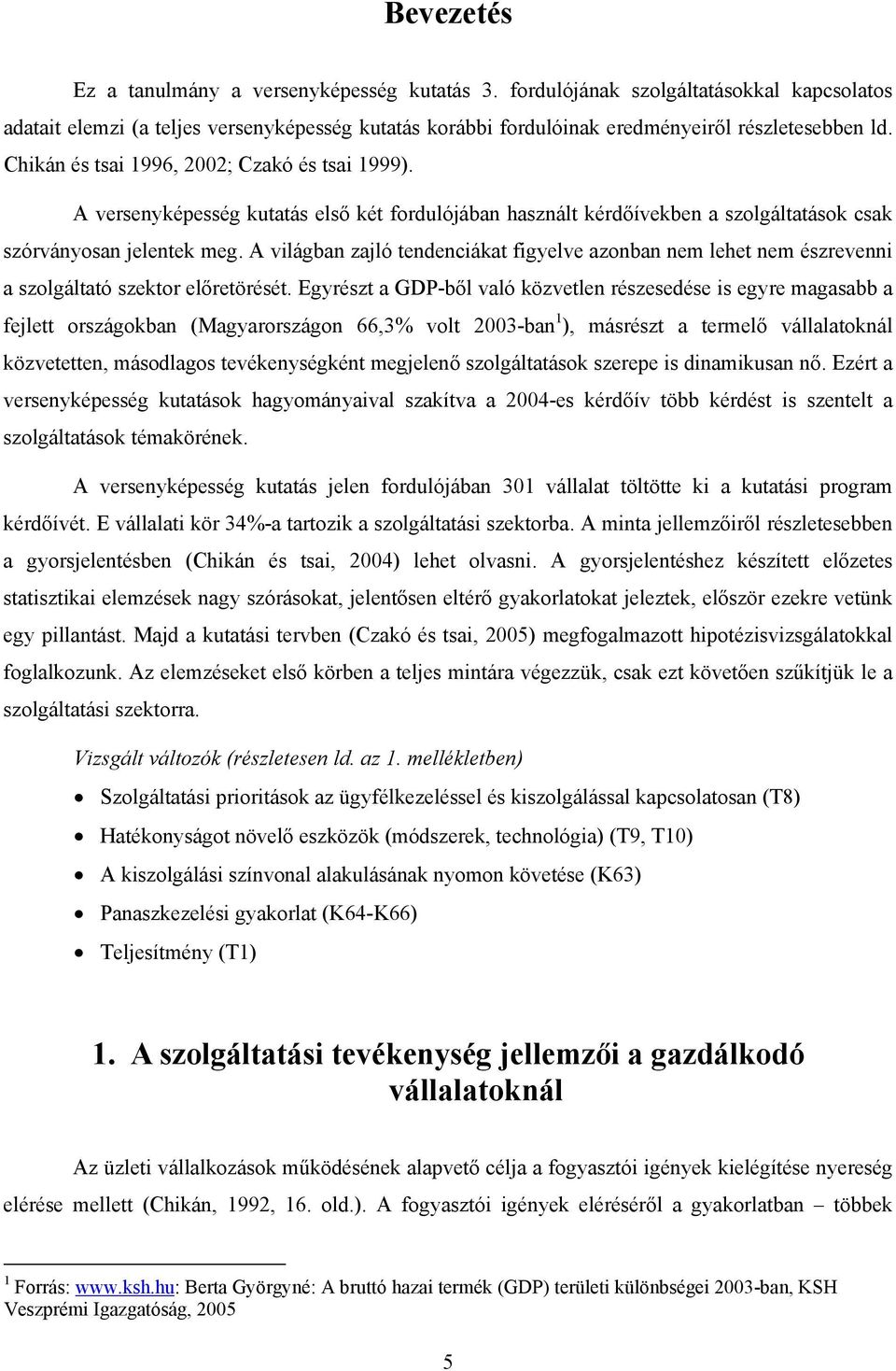 A világban zajló tendenciákat figyelve azonban nem lehet nem észrevenni a szolgáltató szektor előretörését.