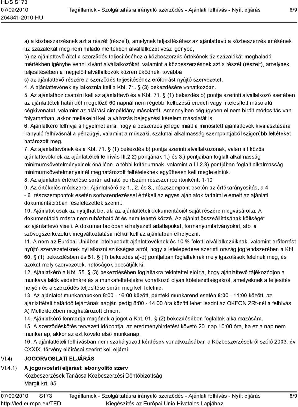 ajánlattevő által a szerződés teljesítéséhez a közbeszerzés értékének tíz százalékát meghaladó mértékben igénybe venni kívánt alvállalkozókat, valamint a közbeszerzésnek azt a részét (részeit),