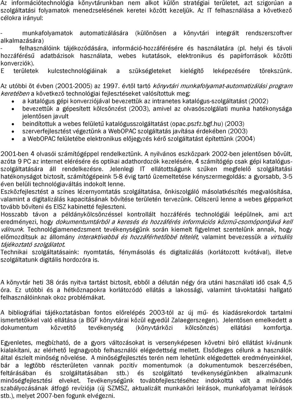 információ-hozzáférésére és használatára (pl. helyi és távoli hozzáférésű adatbázisok használata, webes kutatások, elektronikus és papírforrások közötti konverziók).