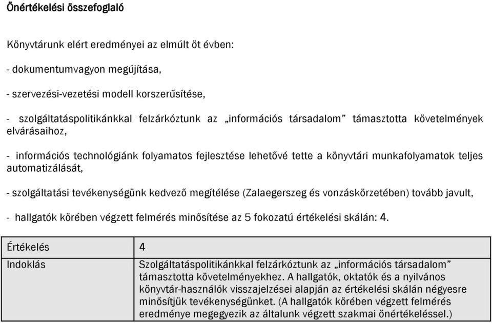 tevékenységünk kedvező megítélése (Zalaegerszeg és vonzáskörzetében) tovább javult, - hallgatók körében végzett felmérés minősítése az 5 fokozatú értékelési skálán: 4.