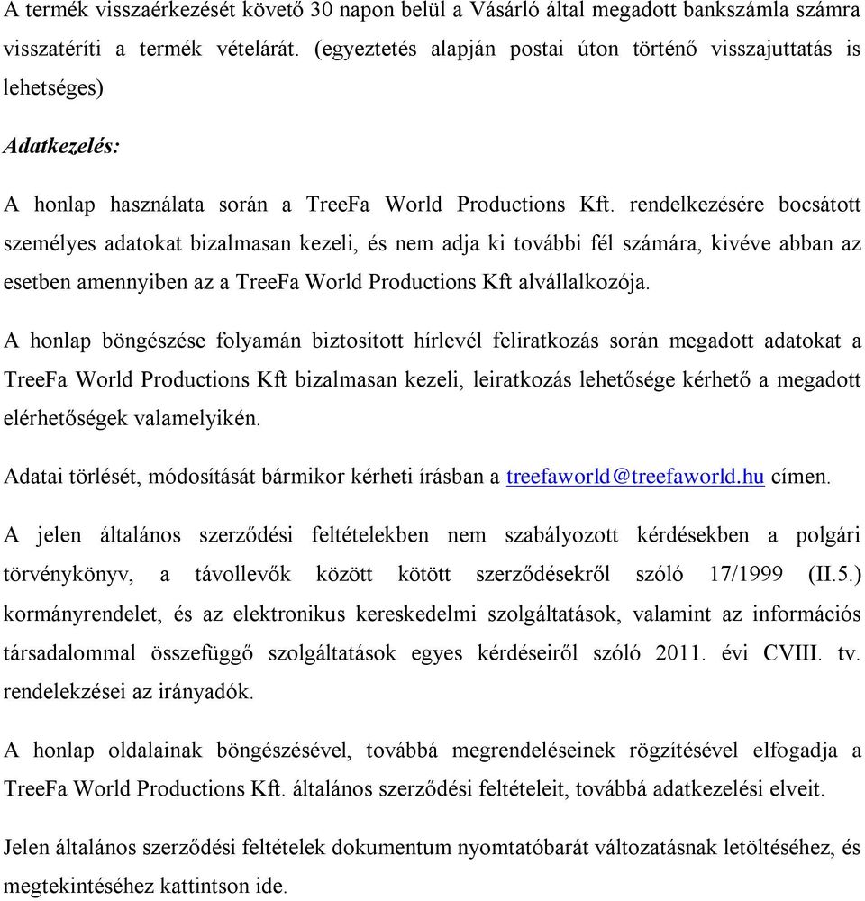 rendelkezésére bocsátott személyes adatokat bizalmasan kezeli, és nem adja ki további fél számára, kivéve abban az esetben amennyiben az a TreeFa World Productions Kft alvállalkozója.