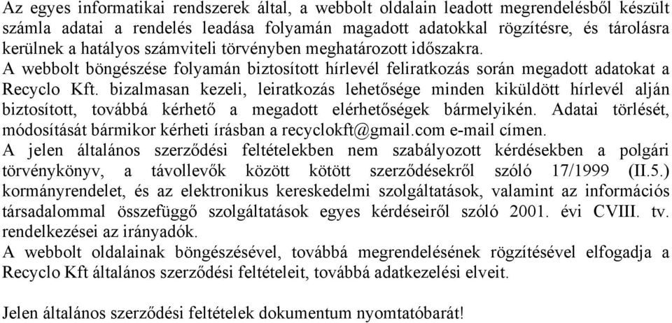 bizalmasan kezeli, leiratkozás lehetősége minden kiküldött hírlevél alján biztosított, továbbá kérhető a megadott elérhetőségek bármelyikén.