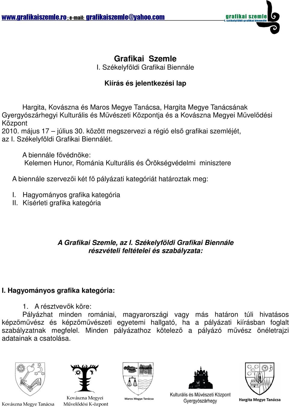 2010. május 17 július 30. között megszervezi a régió első grafikai szemléjét, az I. Székelyföldi Grafikai Biennálét.