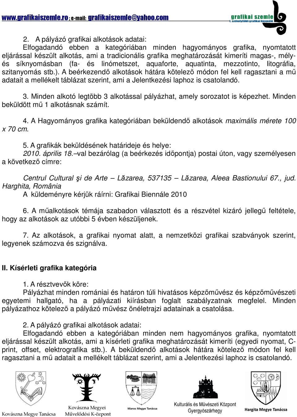 A beérkezendő alkotások hátára kötelező módon fel kell ragasztani a mű adatait a mellékelt táblázat szerint, ami a Jelentkezési laphoz is csatolandó. 3.