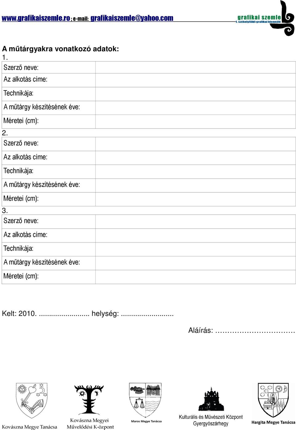 (cm): 2.  (cm): 3.  (cm): Kelt: 2010.... helység:... Aláírás: