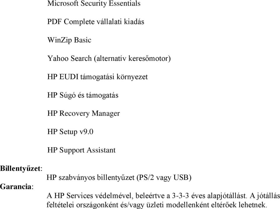 0 HP Support Assistant Billentyűzet: Garancia: HP szabványos billentyűzet (PS/2 vagy USB) A HP Services