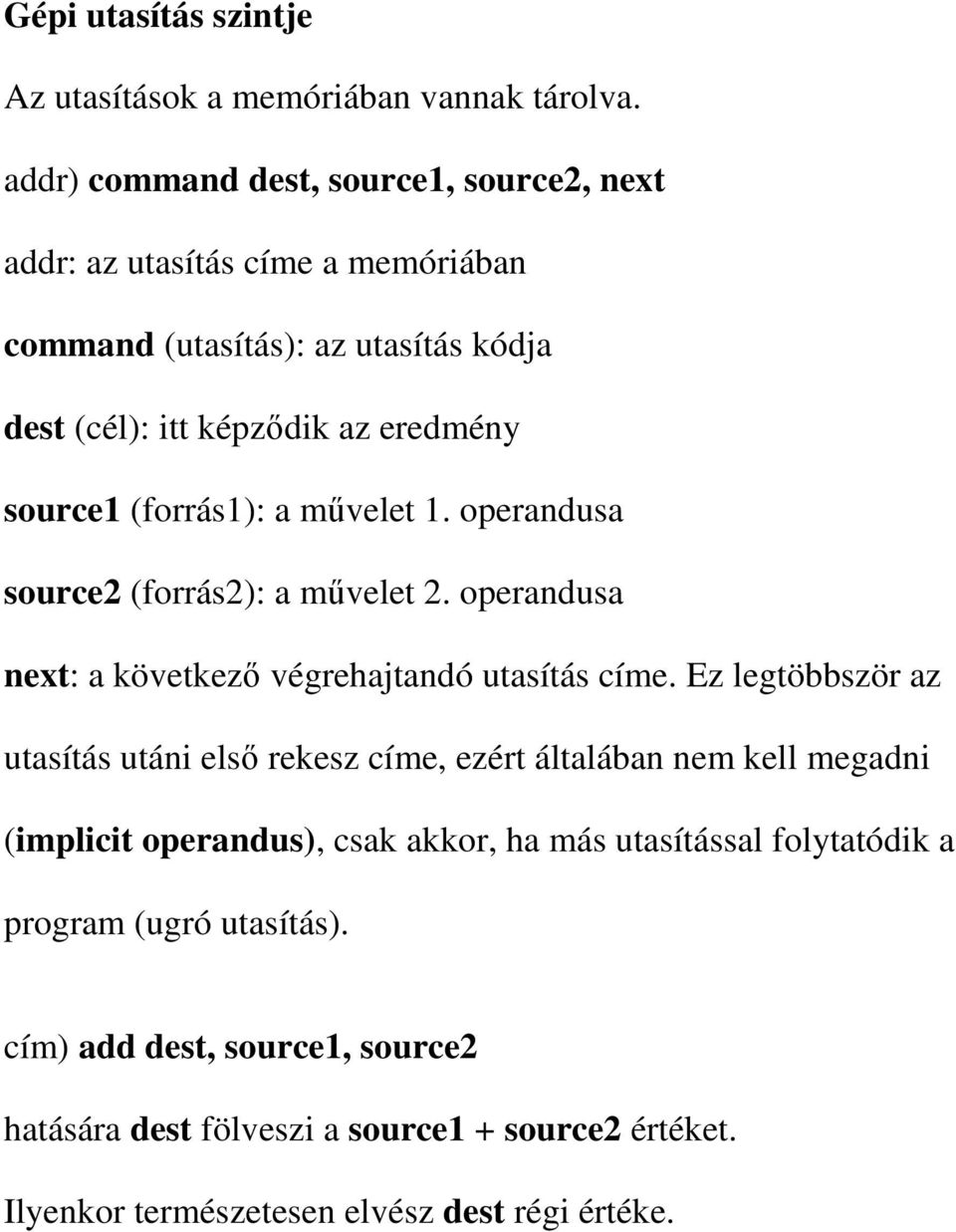 (forrás1): a mővelet 1. operandusa source2 (forrás2): a mővelet 2. operandusa next: a következı végrehajtandó utasítás címe.