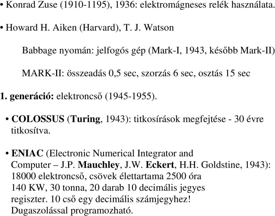 generáció: elektroncsı (1945-1955). COLOSSUS (Turing, 1943): titkosírások megfejtése - 30 évre titkosítva.