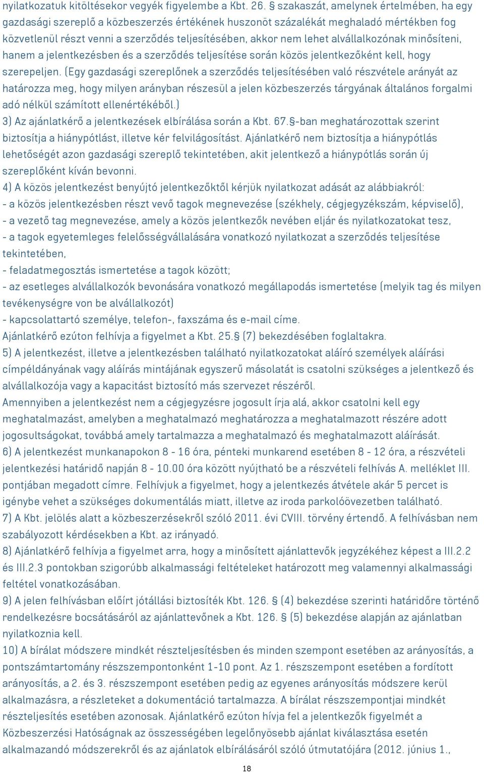 alvállalkozónak minősíteni, hanem a jelentkezésben és a szerződés teljesítése során közös jelentkezőként kell, hogy szerepeljen.